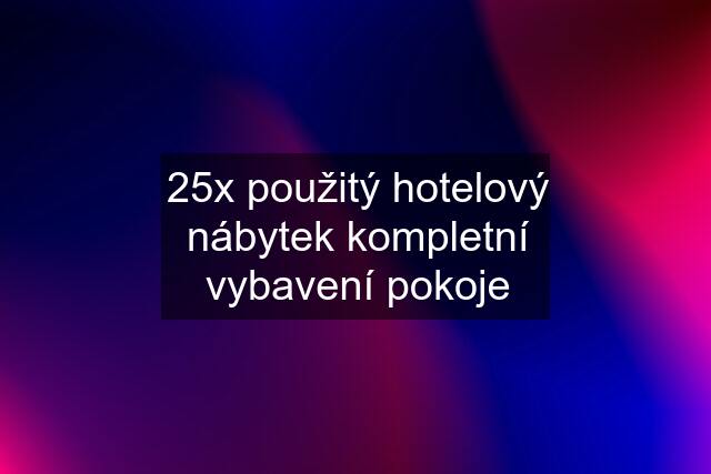 25x použitý hotelový nábytek kompletní vybavení pokoje