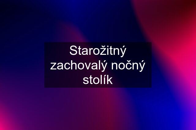 Starožitný zachovalý nočný stolík