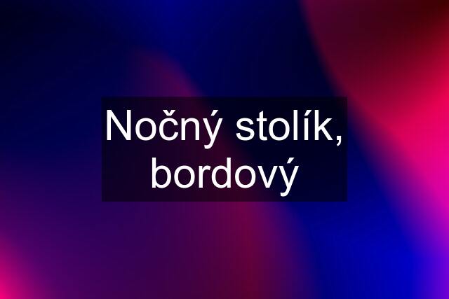 Nočný stolík, bordový