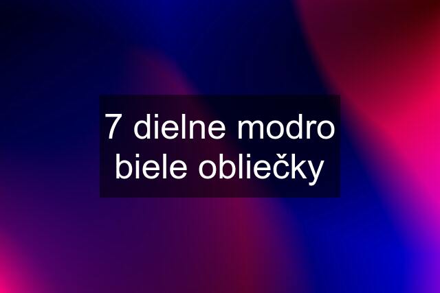 7 dielne modro biele obliečky