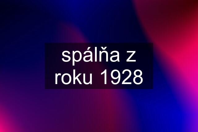 spálňa z roku 1928