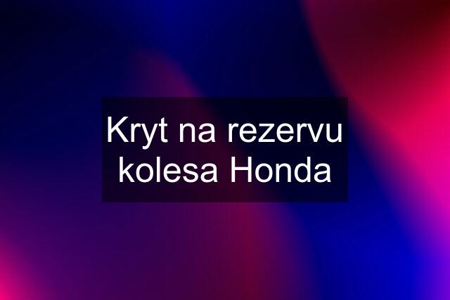 Kryt na rezervu kolesa Honda