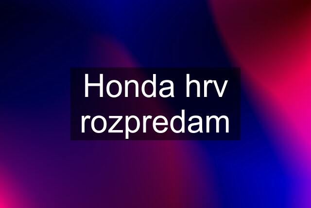 Honda hrv rozpredam