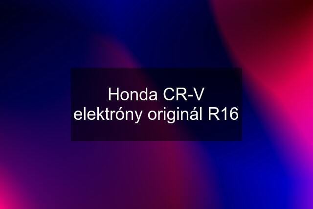 Honda CR-V elektróny originál R16