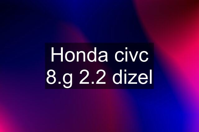 Honda civc 8.g 2.2 dizel