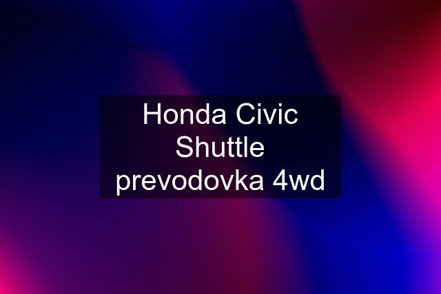 Honda Civic Shuttle prevodovka 4wd