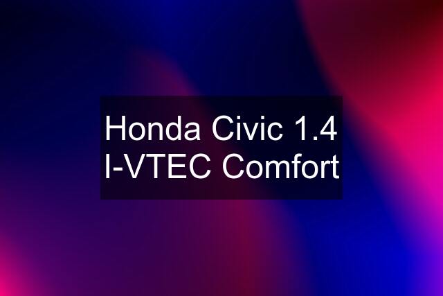 Honda Civic 1.4 I-VTEC Comfort