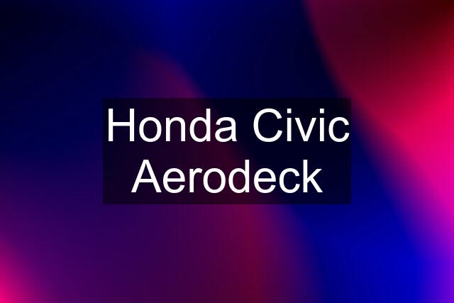 Honda Civic Aerodeck