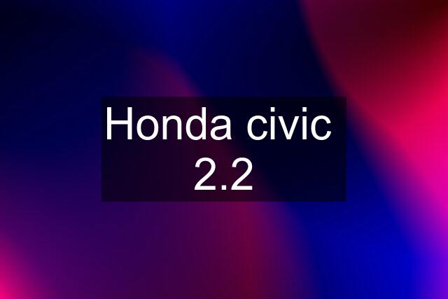 Honda civic  2.2