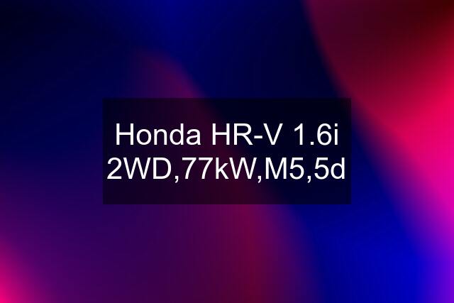 Honda HR-V 1.6i 2WD,77kW,M5,5d