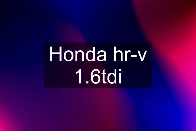 Honda hr-v 1.6tdi