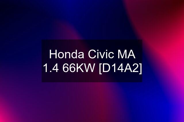 Honda Civic MA 1.4 66KW [D14A2]