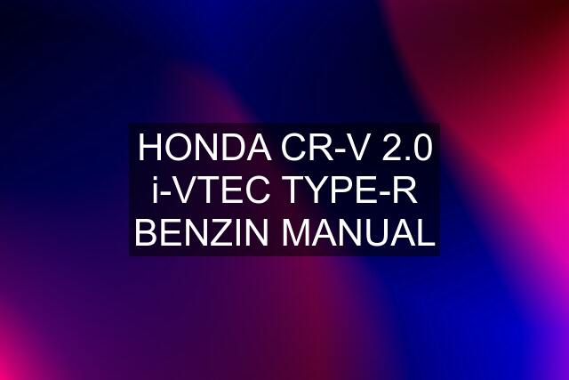 HONDA CR-V 2.0 i-VTEC TYPE-R BENZIN MANUAL