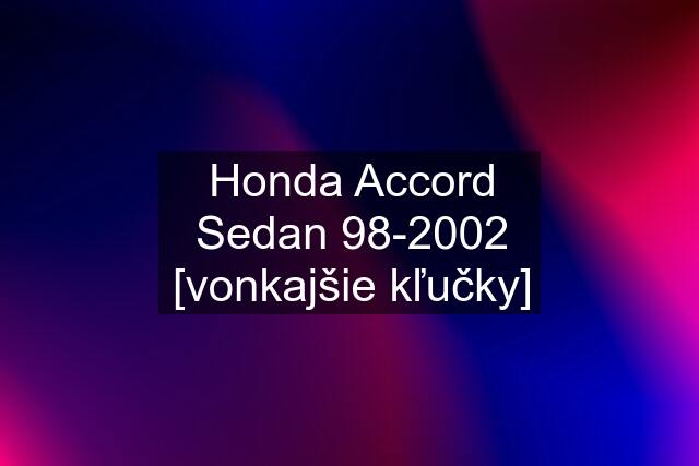 Honda Accord Sedan 98-2002 [vonkajšie kľučky]