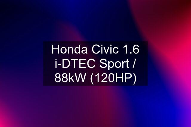 Honda Civic 1.6 i-DTEC Sport / 88kW (120HP)