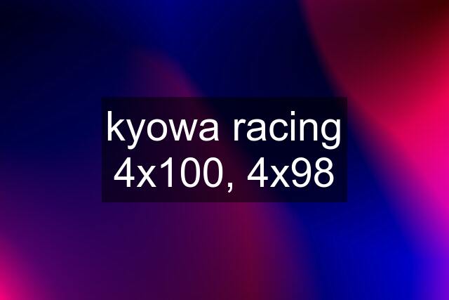 kyowa racing 4x100, 4x98