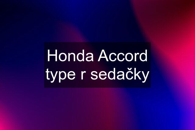 Honda Accord type r sedačky