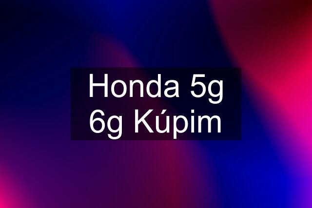 Honda 5g 6g Kúpim