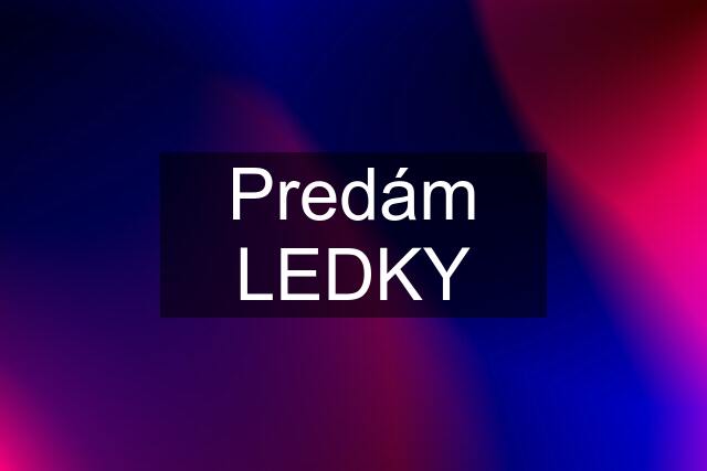 Predám LEDKY