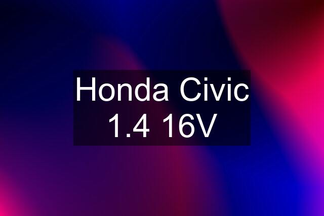 Honda Civic 1.4 16V