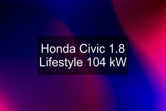 Honda Civic 1.8 Lifestyle 104 kW