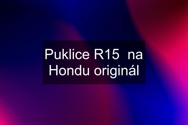 Puklice R15  na Hondu originál