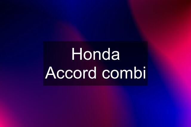 Honda Accord combi