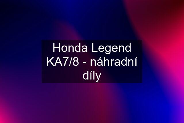 Honda Legend KA7/8 - náhradní díly