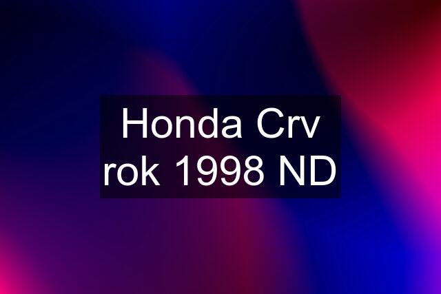 Honda Crv rok 1998 ND