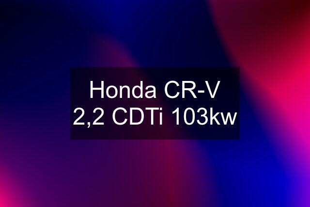 Honda CR-V 2,2 CDTi 103kw