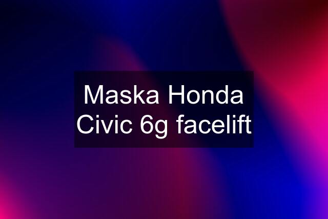 Maska Honda Civic 6g facelift