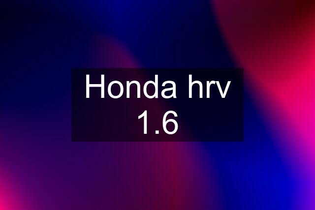 Honda hrv 1.6