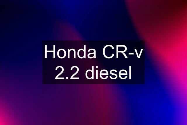 Honda CR-v 2.2 diesel