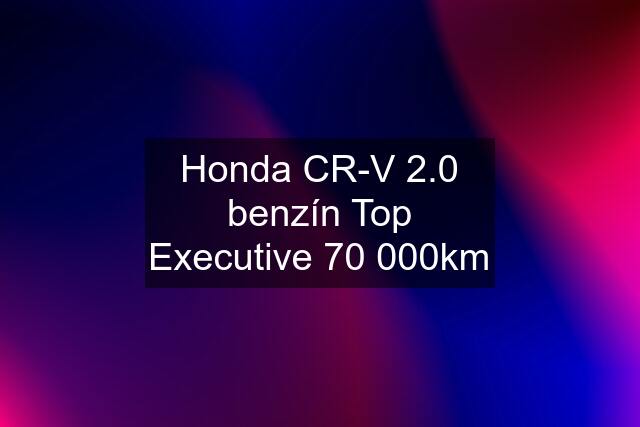 Honda CR-V 2.0 benzín Top Executive 70 000km