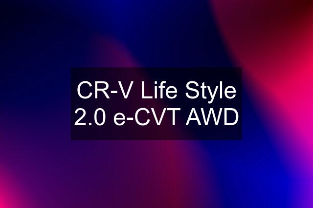 CR-V Life Style 2.0 e-CVT AWD