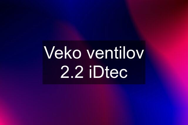 Veko ventilov 2.2 iDtec