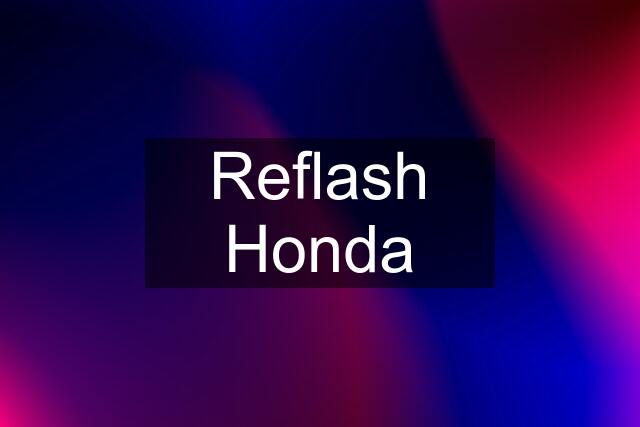 Reflash Honda