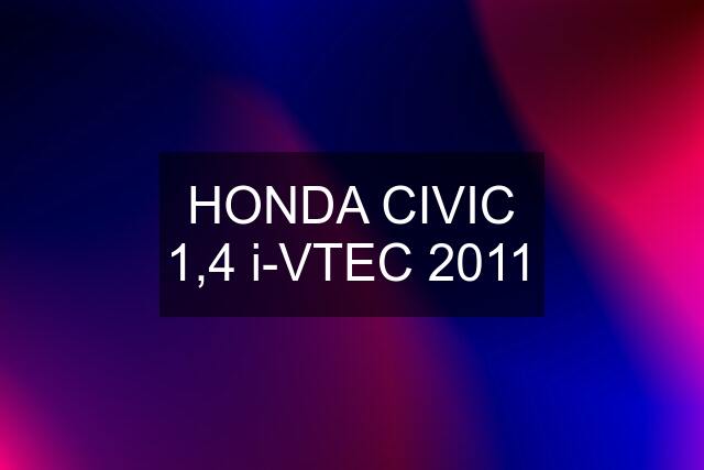 HONDA CIVIC 1,4 i-VTEC 2011