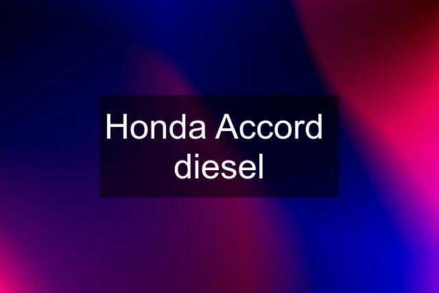 Honda Accord  diesel