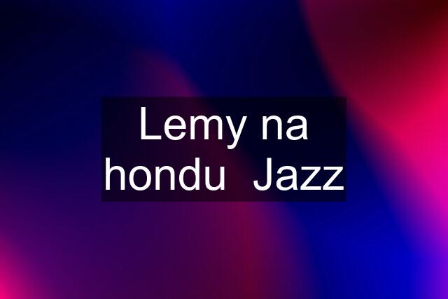 Lemy na hondu  Jazz