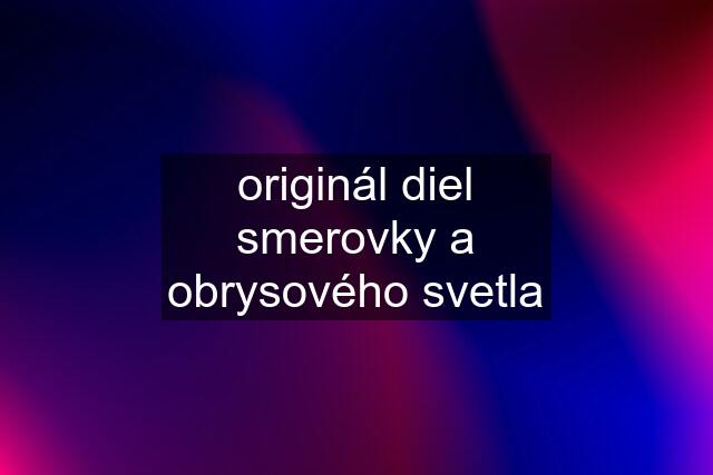 originál diel smerovky a obrysového svetla