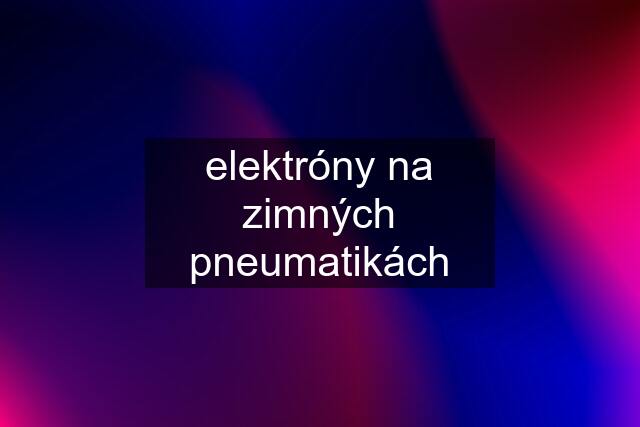 elektróny na zimných pneumatikách