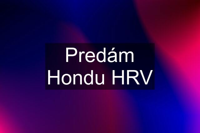 Predám Hondu HRV