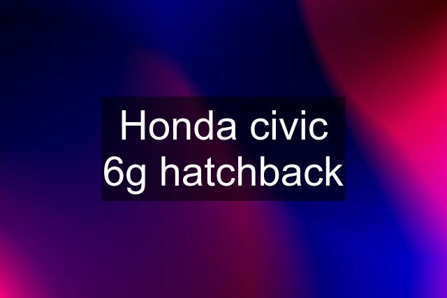 Honda civic 6g hatchback