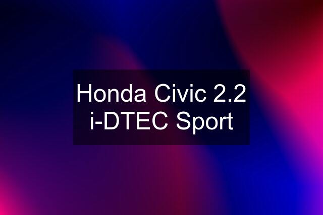 Honda Civic 2.2 i-DTEC Sport
