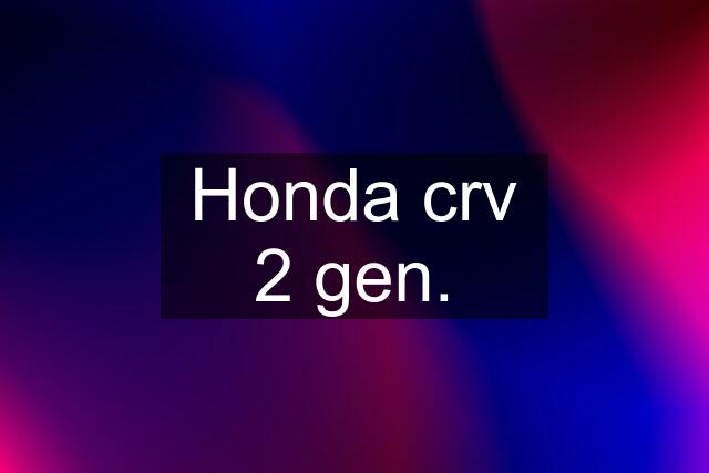 Honda crv 2 gen.