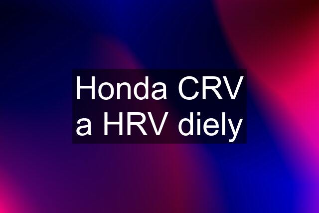 Honda CRV a HRV diely
