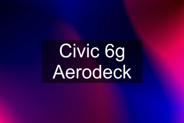 Civic 6g Aerodeck