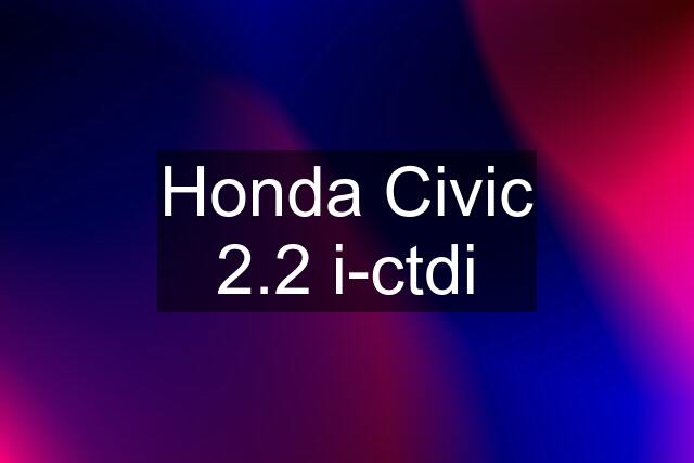 Honda Civic 2.2 i-ctdi