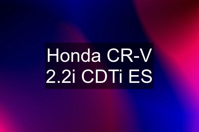 Honda CR-V 2.2i CDTi ES